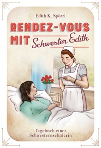 Rendez-vous mit Schwester Edith - Edith Spörri - E-Book