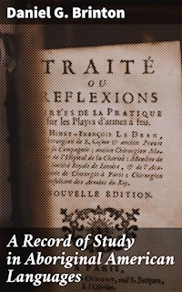 A Record of Study in Aboriginal American Languages - Daniel G. Brinton - E-Book