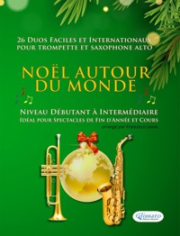 Noël autour du monde - 26 Duos Faciles et Internationaux pour Trompette en Sib et Saxophone Alto en Mib - Salvador Bustamante Celi - E-Book
