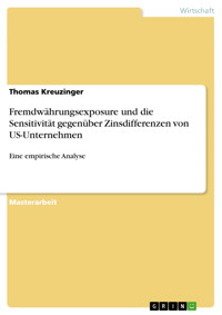 Fremdwährungsexposure und die Sensitivität gegenüber Zinsdifferenzen von US-Unternehmen - Thomas Kreuzinger - E-Book