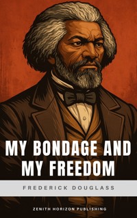 My Bondage and My Freedom - Frederick Douglass - E-Book