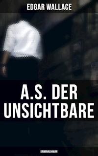 A.S. der Unsichtbare: Kriminalroman - Edgar Wallace - E-Book