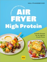 Lieblingsrezepte aus deinem Airfryer - High Protein - Inga Pfannebecker - E-Book
