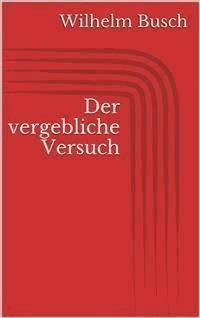 Der vergebliche Versuch - Wilhelm Busch - E-Book