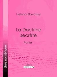 La Doctrine Secrète - Helena Blavatsky - E-Book