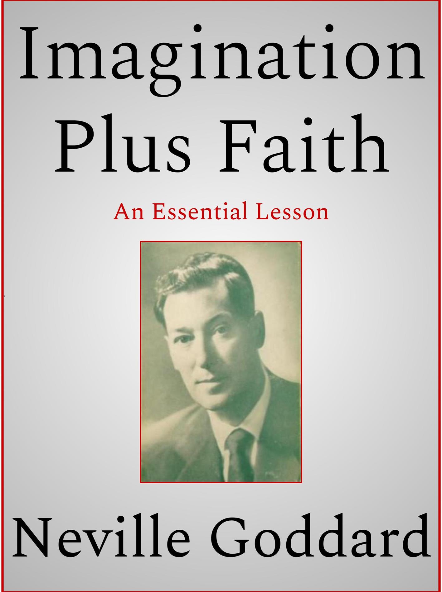 Imagination Plus Faith - Neville Goddard - E-Book