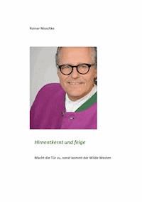 Hirnentkernt und feige - Rainer Maschke - E-Book