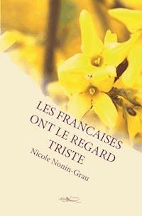 Les françaises ont le regard triste - Nicole Nonin Grau - E-Book
