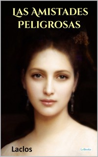 Las Amistades Peligrosas - Pierre Choderlos de Laclos - E-Book