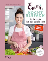 Emmi kocht einfach: 85 Rezepte für das ganze Jahr - Christiane Emma Prolic - E-Book
