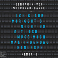 Ich glaub, mir geht's nicht so gut, ich muss mich mal irgendwo hinlegen - Remix 3 - Benjamin von Stuckrad-Barre - Hörbuch