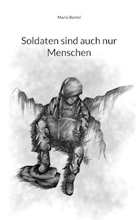 Soldaten sind auch nur Menschen - Mario Bertel - E-Book