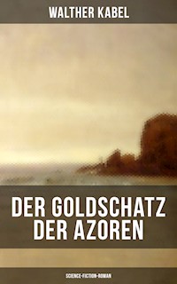 Der Goldschatz der Azoren (Science-Fiction-Roman) - Walther Kabel - E-Book
