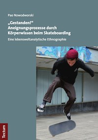 "Gestanden!" Aneignungsprozesse durch Körperwissen beim Skateboarding - Pao Nowodworski - E-Book
