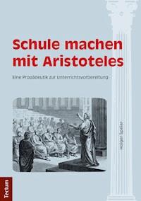 Schule machen mit Aristoteles - Holger Speier - E-Book