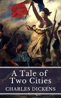 A Tale of Two Cities: Love, Sacrifice, and Revolution in Dickens' Timeless Masterpiece - Charles Dickens. - E-Book