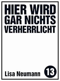 Hier wird gar nichts verherrlicht - Lisa Neumann - E-Book