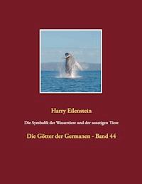 Die Symbolik der Wassertiere und der sonstigen Tiere - Harry Eilenstein - E-Book