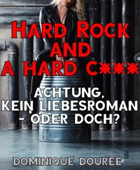 Hard Rock and a hard c*** - Dominique Douree - E-Book
