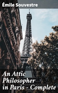 An Attic Philosopher in Paris — Complete - Emile Souvestre - E-Book