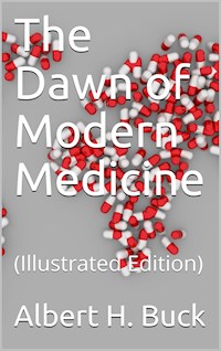 The Dawn of Modern Medicine - Albert H. Buck - E-Book