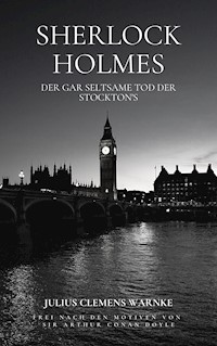 Sherlock Holmes und der gar seltsame Tod der Stockton's - Julius Clemens Warnke - E-Book