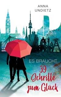 Es braucht 39 Schritte zum Glück - Anna Undietz - E-Book