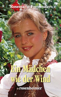 Ein Mädchen wie der Wind - Rosemarie Forstmaier - E-Book
