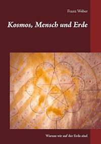 Kosmos, Mensch und Erde - Franz Weber - E-Book