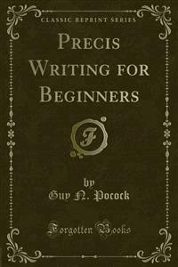 Precis Writing for Beginners - Guy N. Pocock - E-Book