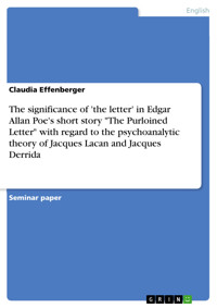 The significance of 'the letter' in Edgar Allan Poe's short story "The Purloined Letter" with regard to the psychoanalytic theory of Jacques Lacan and Jacques Derrida - Claudia Effenberger - E-Book