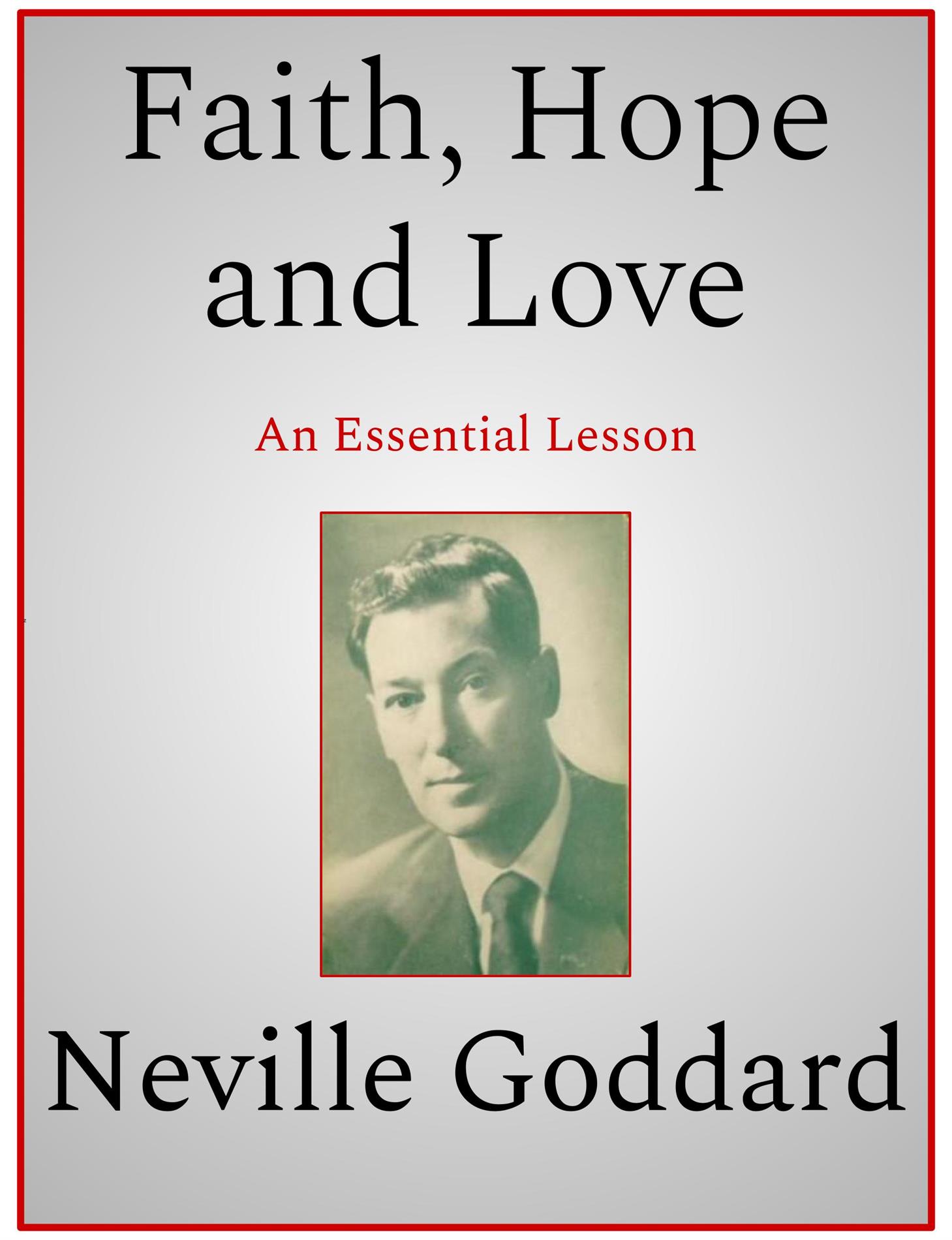 Faith, Hope and Love - Neville Goddard - E-Book