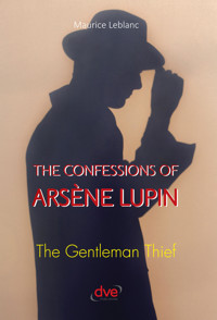 The confessions of arsène Lupin. The gentleman thief - Leblanc Maurice - E-Book