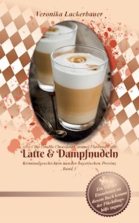 Latte & Dampfnudeln - Veronika Lackerbauer - E-Book
