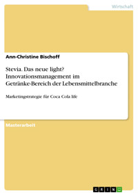 Stevia. Das neue light? Innovationsmanagement im Getränke-Bereich der Lebensmittelbranche - Ann-Christine Bischoff - E-Book
