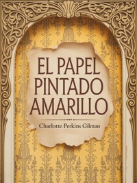 El papel pintado amarillo  (traducido) - Charlotte Perkins Gilman - E-Book