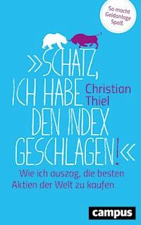 Schatz, ich habe den Index geschlagen! - Christian Thiel - E-Book