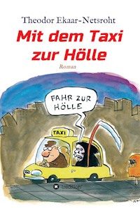 Mit dem Taxi zur Hölle - Als mich der Teufel jagte - Theodor Ekaar-Netsroht - E-Book