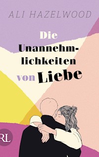 Die Unannehmlichkeiten von Liebe – Die deutsche Ausgabe von „Loathe to Love You“ - Ali Hazelwood - E-Book