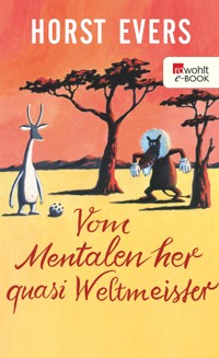 Vom Mentalen her quasi Weltmeister - Horst Evers - E-Book + Hörbuch