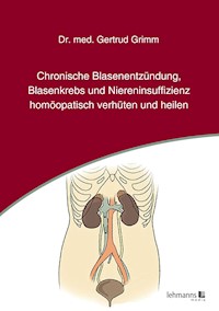 Chronische Blasenentzündung, Blasenkrebs und Niereninsuffizienz - Gertrud Grimm - E-Book