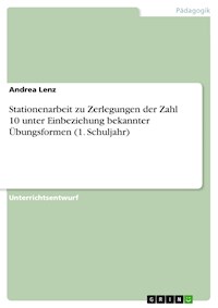 Stationenarbeit zu Zerlegungen der Zahl 10 unter Einbeziehung bekannter Übungsformen (1. Schuljahr) - Andrea Lenz - E-Book