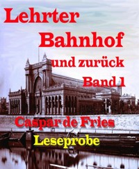 Lerther Bahnhof und zurück - Band 1 - Caspar de Fries - kostenlos E-Book