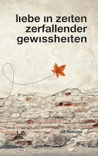 Liebe in Zeiten zerfallender Gewissheiten - Ulf Hempler - E-Book
