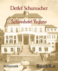 Schlosshotel Vegano - Detlef Schumacher - kostenlos E-Book