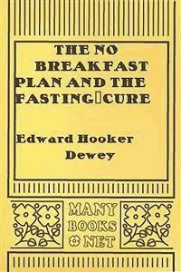 The No Breakfast Plan and the Fasting-Cure - Edward Hooker Dewey - E-Book