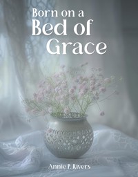 Born on a Bed of Grace - Annie Rivers - E-Book