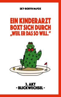 Ein Kinderarzt boxt sich durch - "Weil er das so will." - Sky-Robyn McFox - E-Book