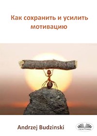 Как Сохранить И Усилить Мотивацию - Andrzej Stanislaw Budzinski - E-Book