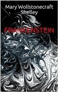 Frankenstein - Mary Wollstonecraft Shelley - E-Book
